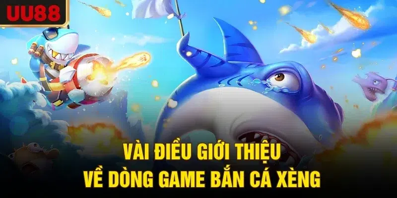 Vài điều giới thiệu về dòng game bắn cá xèng